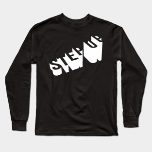 Step Up 3d Bold Text design Long Sleeve T-Shirt